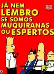 Dilbert – Já Nem Lembro se Somos Muquiranas ou Espertos (Conrad)