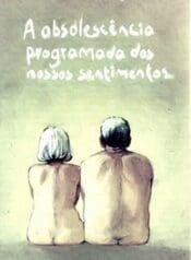 A Obsolescência Programada dos Nossos Sentimentos (Pipoca & Nanquim)