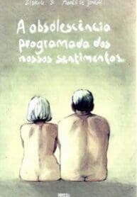A Obsolescência Programada dos Nossos Sentimentos (Pipoca & Nanquim)