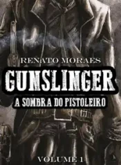 Gunslinger – A Sombra do Pistoleiro (Renato Morais)