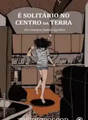 É Solitário No Centro da Terra (Zoe Thorogood) (Conrad)