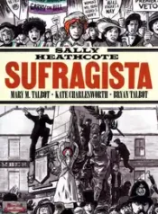 Sally Heathcote – Sufragista (Mary e Bryan Talbot)
