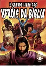 O Grande Livro dos Heróis da Bíblia (Sociedade Bíblica do Brasil – Sbb)