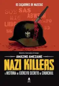 Nazi Killers – A História do Exército Secreto de Churchill (Nova Fronteira)
