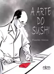 A Arte do Sushi (Franckie Alarcon) (NBM)