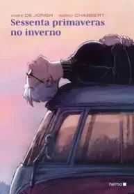 Sessenta Primaveras no Inverno (Aimée_de_Jongh & Ingrid_Chabbert) (Nemo)