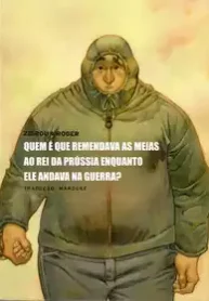 Quem é que Remendava as Meias ao Rei da Prússia Enquanto ele Andava na Guerra (Zidrou)